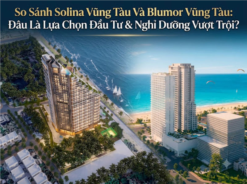 So Sánh Solina Vũng Tàu Và Blumor Vũng Tàu